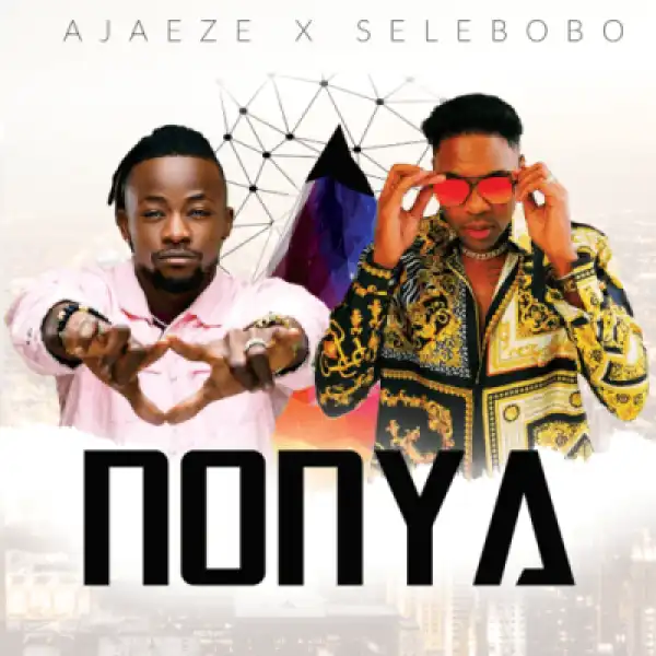 Ajaeze - Nonya Ft. Selebobo